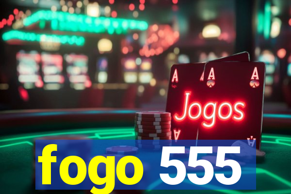 fogo 555